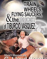 Train Wheels, Flying Saucers and the Ghost of Tiburcio Vasquez #Fantasy