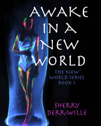 Awake in a New World: The New World Book One Author: Shery Derr-Wille