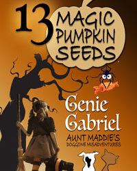 Thirteen Magic Pumpkin Seeds: Aunt Maddie’s Doggone Misadventures #6
